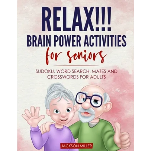 Relax!!! brain power activities for seniors: sudoku, word search, mazes and crosswords for adults