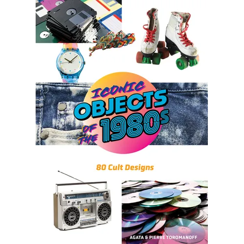Iconic Objects of the 1980s: 80 Cult Designs