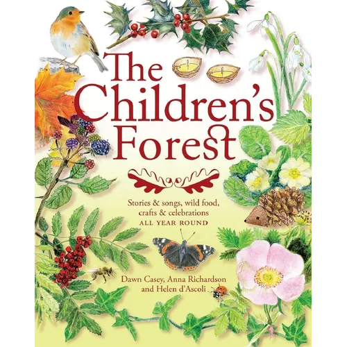 The Children's Forest: Stories & Songs, Wild Food, Crafts & Celebrations All Year Round