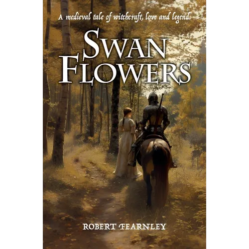 Swan Flowers: A medieval tale of witchcraft, love and legend