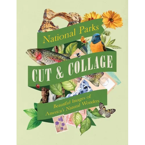 Cut & Collage National Parks: Beautiful Images of America's Natural Wonders