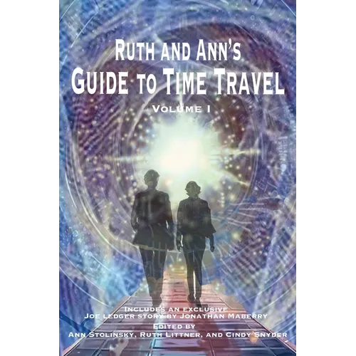 Ruth and Ann's Guide to Time Travel, Volume I