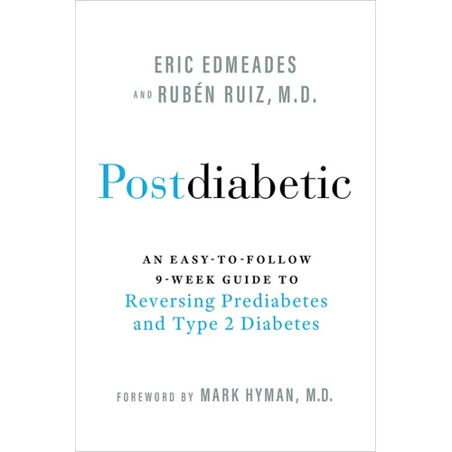 Postdiabetic: An Easy-To-Follow 9-Week Guide to Reversing Prediabetes and Type 2 Diabetes