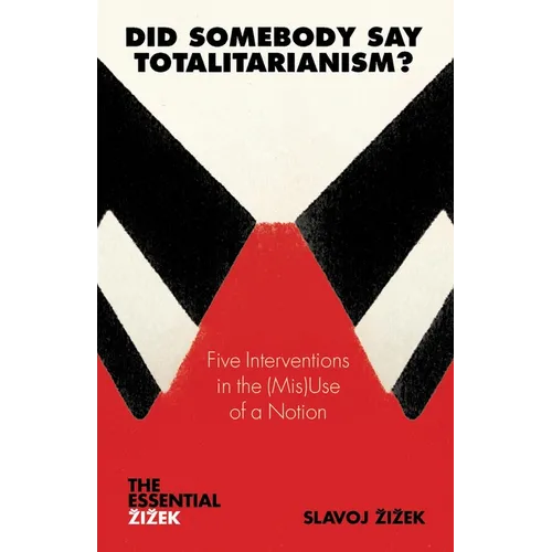 Did Somebody Say Totalitarianism?: 5 Interventions in the (Mis)Use of a Notion