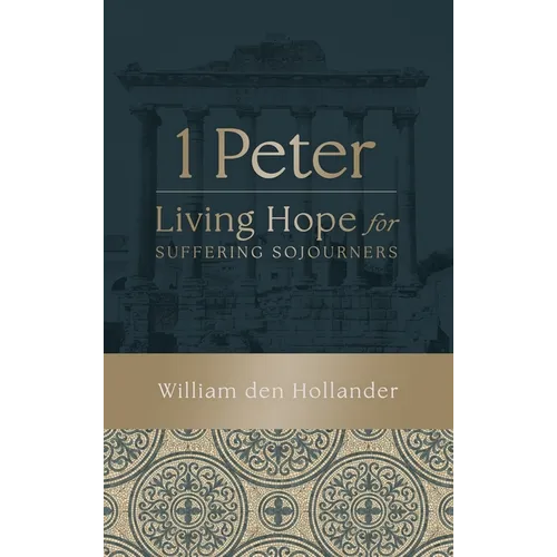 1 Peter: Living Hope for Suffering Sojourners