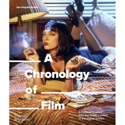 A Chronology of Film: A Cultural Timeline from the Magic Lantern to the Digital Screen