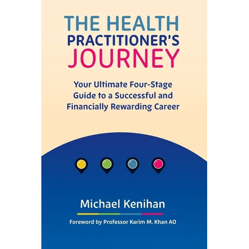 The Health Practitioner's Journey: Your Ultimate Four-Stage Guide to a Successful and Financially Rewarding Career