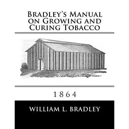 Bradley's Manual on Growing and Curing Tobacco: 1864