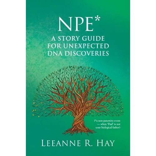NPE* A story guide for unexpected DNA discoveries: (*a non-paternity event - when 'Dad' is not your biological father)