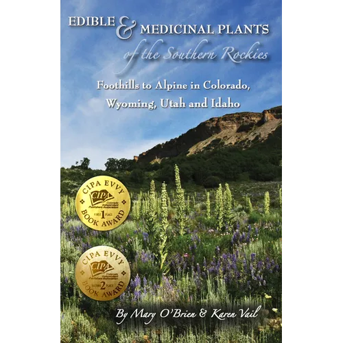 Edible & Medicinal Plants of the Southern Rockies: Foothills to Alpine in Colorado, Wyoming, Utah and Idaho