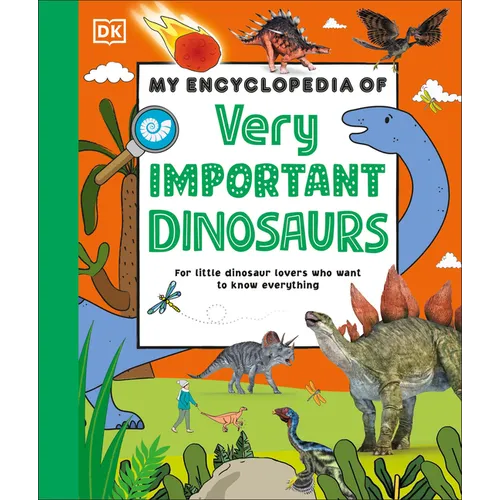 My Encyclopedia of Very Important Dinosaurs: For Little Dinosaur Lovers Who Want to Know Everything