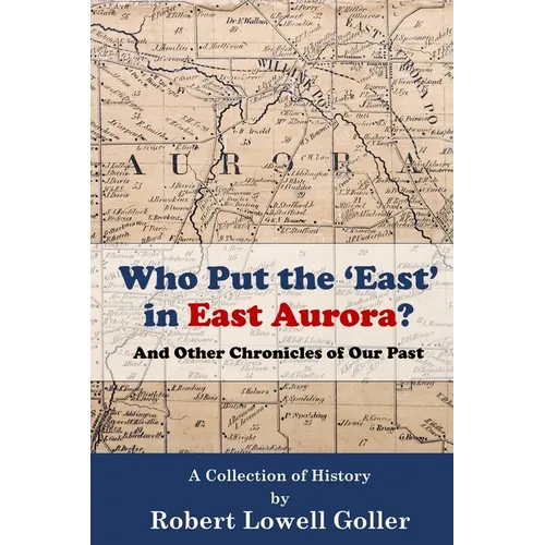 Who Put the 'East' in East Aurora?: And Other Chronicles of Our Past
