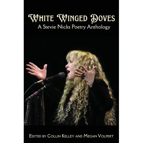 White Winged Doves: A Stevie Nicks Poetry Anthology