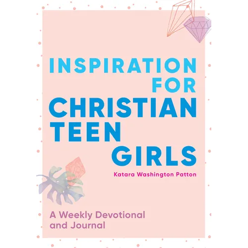Inspiration for Christian Teen Girls: A Weekly Devotional & Journal