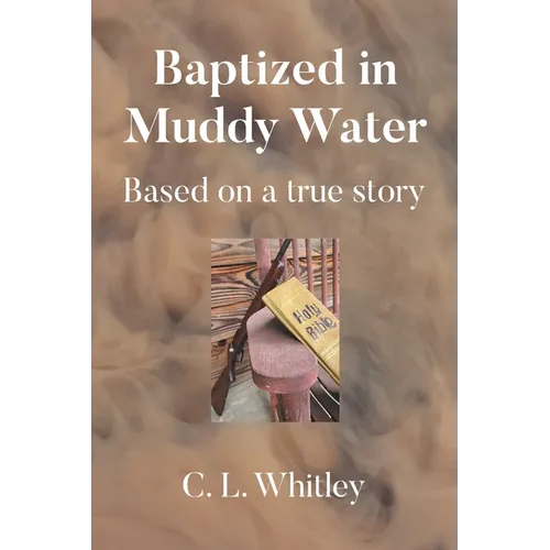 Baptized in Muddy Water: Based on a true story