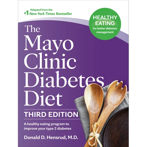 The Mayo Clinic Diabetes Diet, 3rd Edition: A Healthy Eating Program to Improve Your Type 2 Diabetes