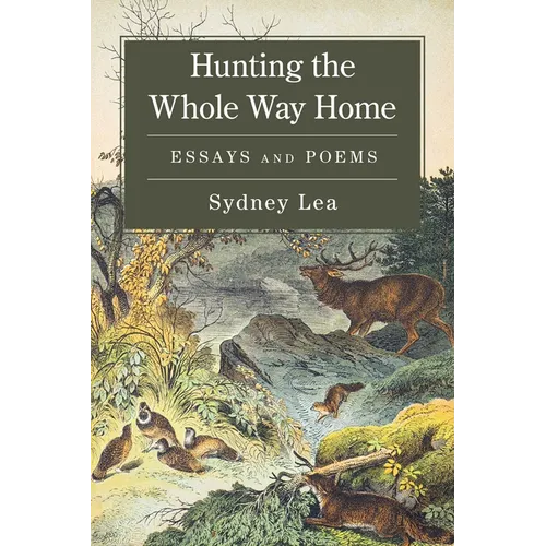 Hunting the Whole Way Home: Essays and Poems
