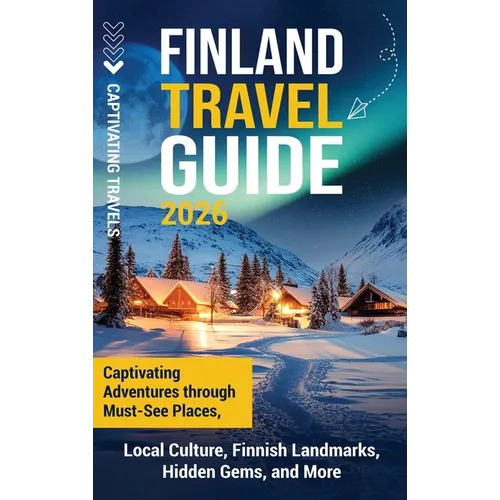 Finland Travel Guide: Captivating Adventures through Must-See Places, Local Culture, Finnish Landmarks, Hidden Gems, and More