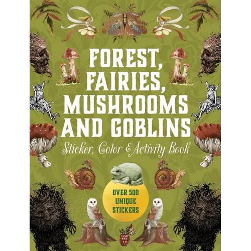 Forest, Fairies, Mushrooms and Goblins Sticker, Color & Activity Book: Over 500 Unique Stickers