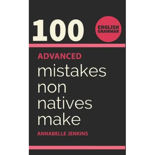 English Grammar: 100 Advanced Mistakes Non Natives Make