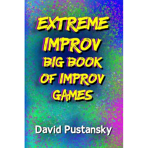 The Extreme Improv Big Book of Improv Games