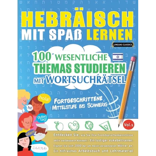 Hebräisch Mit Spaß Lernen - Fortgeschrittene: Mittelstufe Bis Schwierig - 100 Wesentliche Themas Studieren Mit Wortsuchrätsel - Vol.1