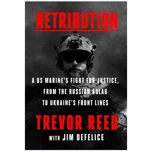 Retribution: A Us Marine's Fight for Justice, from the Russian Gulag to Ukraine's Front Lines