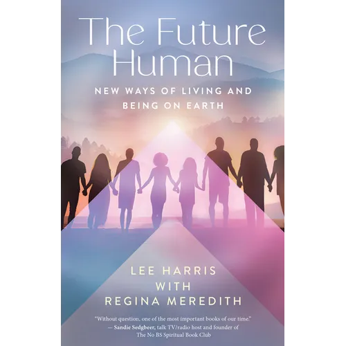 The Future Human: New Ways of Living and Being on Earth
