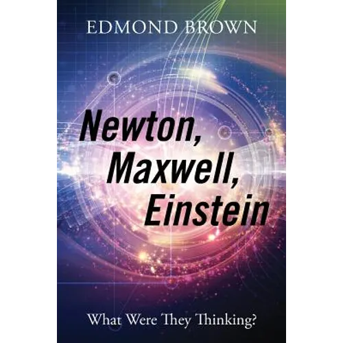 Newton, Maxwell, Einstein: What Were They Thinking?