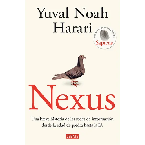 Nexus: Una Breve Historia de Las Redes de Información Desde La Edad de Piedra Hasta La Ia / Nexus: A Brief History of Information Networks from the St