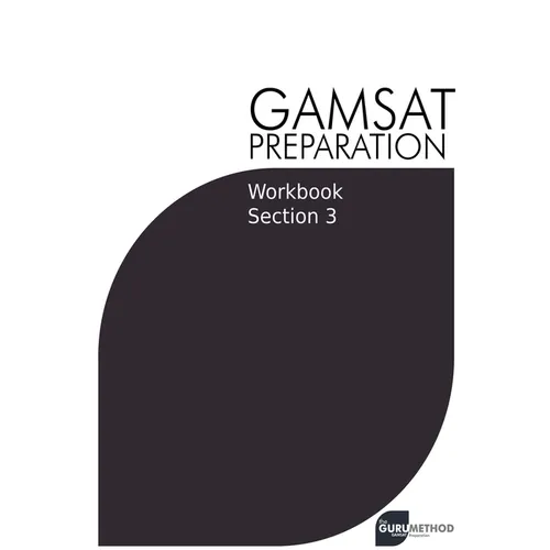 GAMSAT Preparation Workbook Section 3: GAMSAT Style Questions and Step-By-Step Solutions