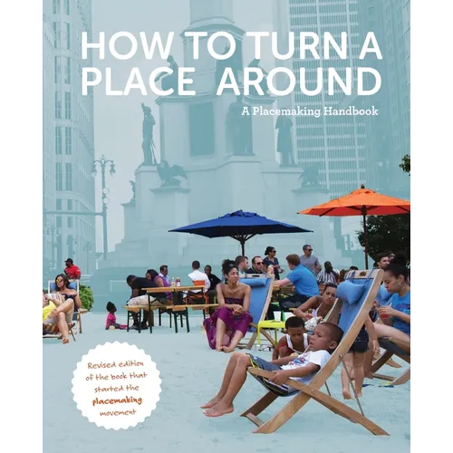 How to Turn a Place Around: A Placemaking Handbook