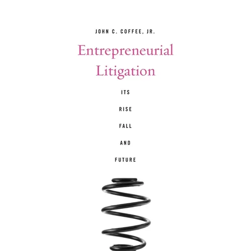 Entrepreneurial Litigation: Its Rise, Fall, and Future
