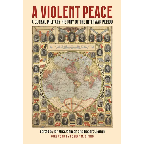 A Violent Peace: A Global Military History of the Interwar Period