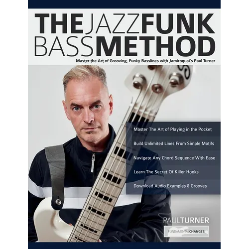 The Jazz Funk Bass Method: Master the Art of Grooving, Funky Basslines with Jamiroquai's Paul Turner
