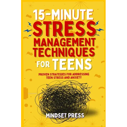 15-Minute Stress Management Techniques for Teens: Empowering Strategies for Boys to Achieve Their Goals