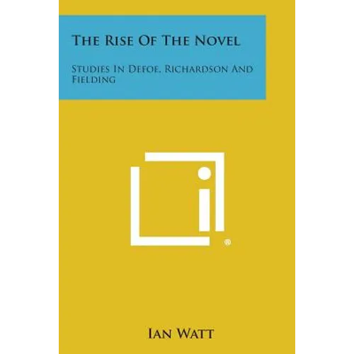 The Rise of the Novel: Studies in Defoe, Richardson and Fielding