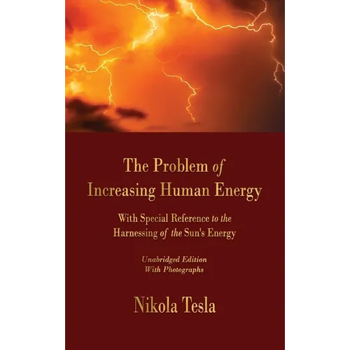 The Problem of Increasing Human Energy: With Special Reference to the Harnessing of the Sun's Energy