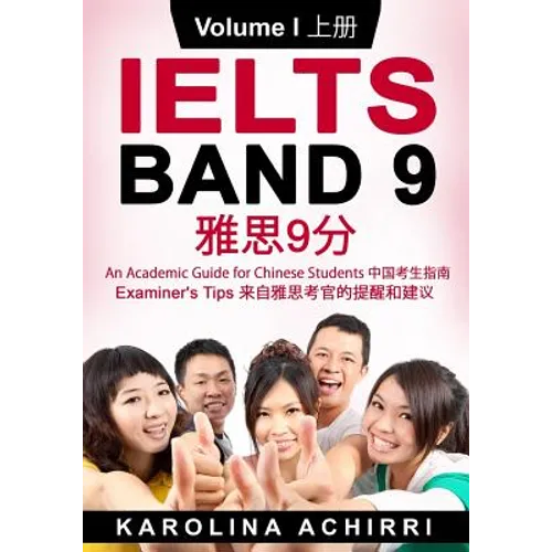 IELTS BAND 9 An Academic Guide for Chinese Students: Examiner's tips Volume I
