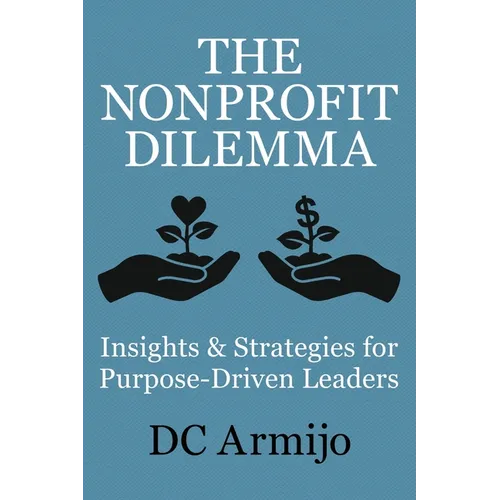 The Nonprofit Dilemma: Insights & Strategies for Purpose-Driven Leaders