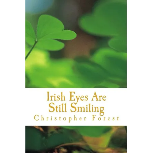 Irish Eyes Are Still Smiling: Legends, Lore, and Trivia of St. Patrick's Day