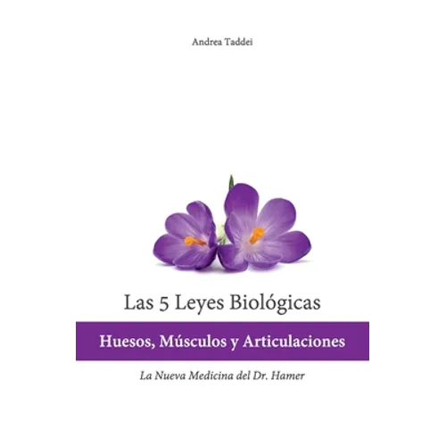 Las 5 Leyes Biologicas: Huesos, Musculos y Articulaciones: La Nueva Medicina del Dr. Hamer