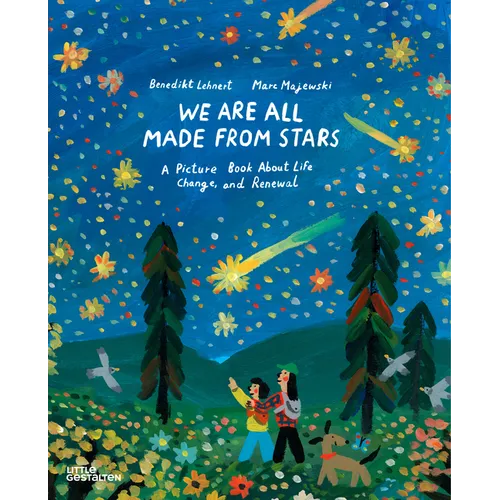 We Are All Made from Stars: A Picture Book about Life, Change, and Renewal