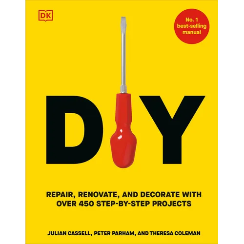 DIY: Repair, Renovate, and Decorate with Over 450 Step-By-Step Projects