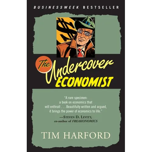 The Undercover Economist: Exposing Why the Rich Are Rich, Why the Poor Are Poor--And Why You Can Never Buya Decent Used Car!