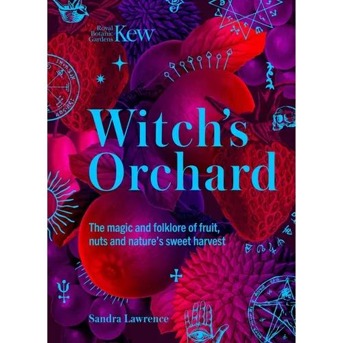 Witch's Orchard: The Magic and Folklore of Fruit, Nuts and Nature's Sweet Harvest