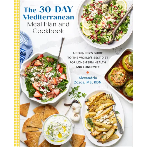 The 30-Day Mediterranean Meal Plan and Cookbook: A Beginner's Guide to the World's Best Diet for Long-Term Health and Longevity
