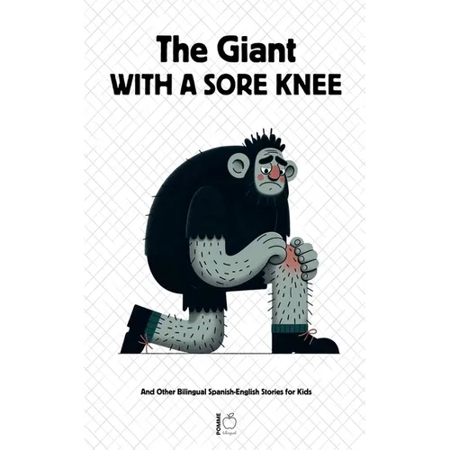 The Giant With A Sore Knee And Other Bilingual Spanish-English Stories for Kids