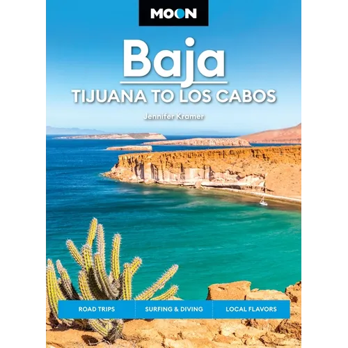 Moon Baja: Tijuana to Los Cabos: Road Trips, Surfing & Diving, Local Flavors