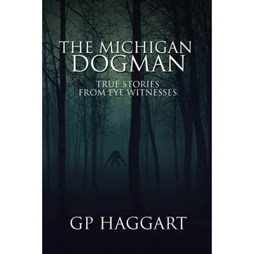 The Michigan Dogman: True Stories from Eye Witnesses